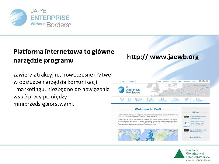 Platforma internetowa to główne narzędzie programu zawiera atrakcyjne, nowoczesne i łatwe w obsłudze narzędzia