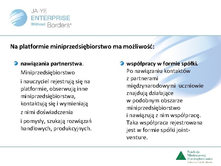 Na platformie miniprzedsiębiorstwo ma możliwość: nawiązania partnerstwa. Miniprzedsiębiorstwo i nauczyciel rejestrują się na platformie,