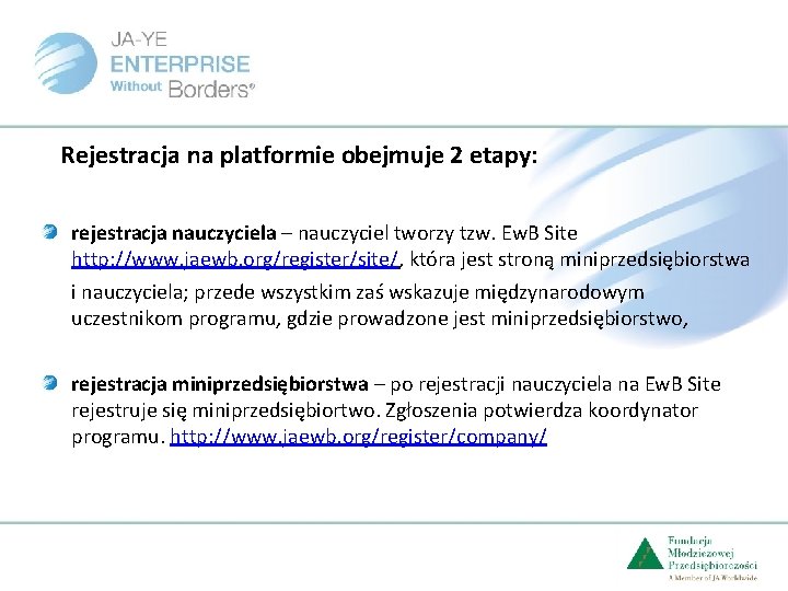 Rejestracja na platformie obejmuje 2 etapy: rejestracja nauczyciela – nauczyciel tworzy tzw. Ew. B