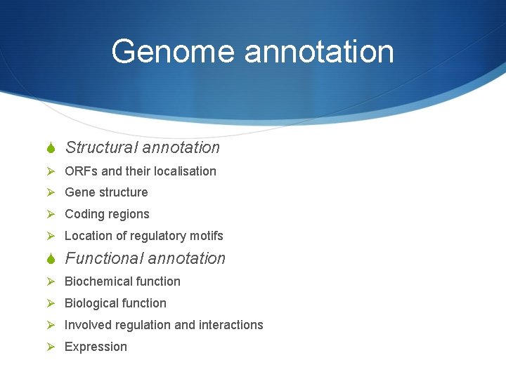 Genome annotation S Structural annotation Ø ORFs and their localisation Ø Gene structure Ø