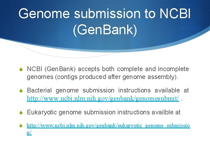 Genome submission to NCBI (Gen. Bank) S NCBI (Gen. Bank) accepts both complete and