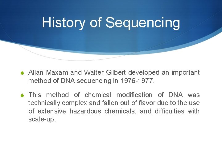 History of Sequencing S Allan Maxam and Walter Gilbert developed an important method of