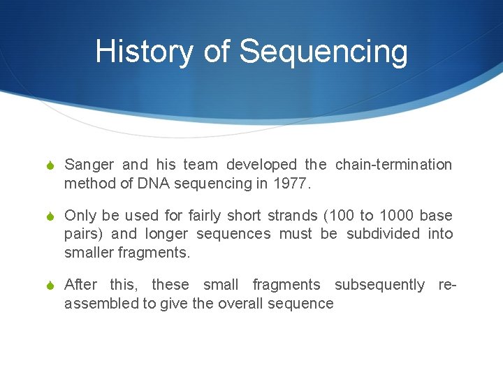 History of Sequencing S Sanger and his team developed the chain-termination method of DNA