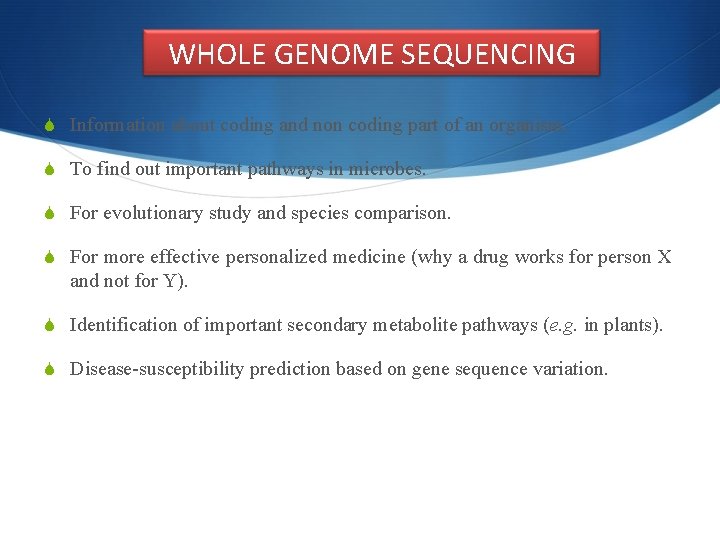 WHOLE GENOME SEQUENCING S Information about coding and non coding part of an organism.