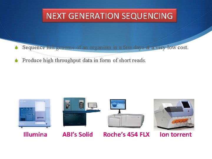 NEXT GENERATION SEQUENCING S Sequence full genome of an organism in a few days
