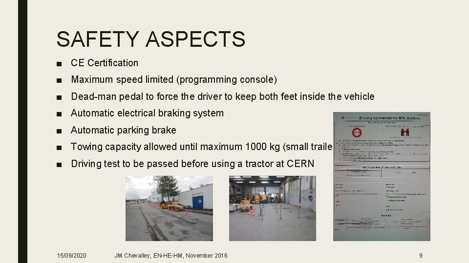 SAFETY ASPECTS ■ CE Certification ■ Maximum speed limited (programming console) ■ Dead-man pedal