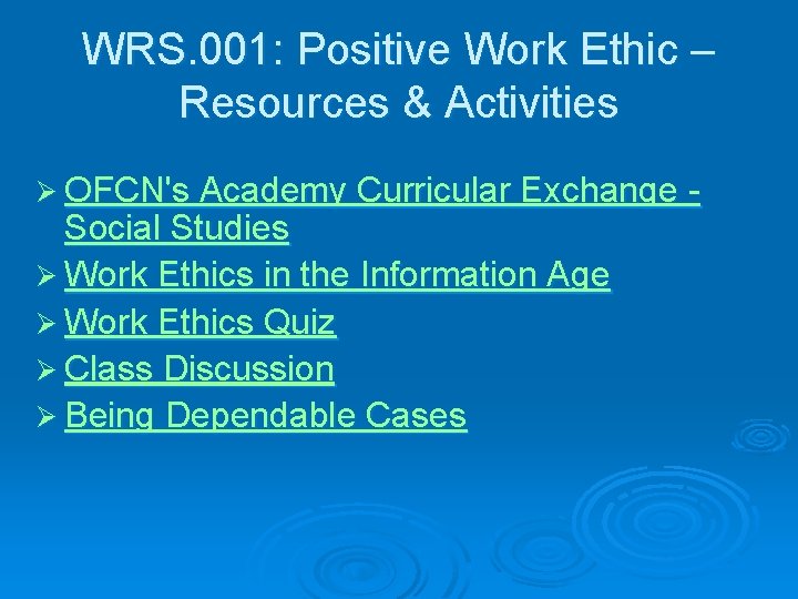 WRS. 001: Positive Work Ethic – Resources & Activities Ø OFCN's Academy Curricular Exchange