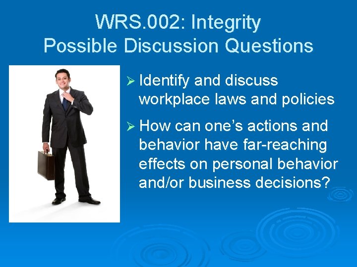 WRS. 002: Integrity Possible Discussion Questions Ø Identify and discuss workplace laws and policies