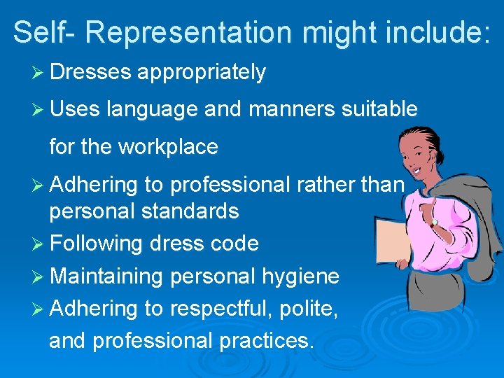 Self- Representation might include: Ø Dresses appropriately Ø Uses language and manners suitable for