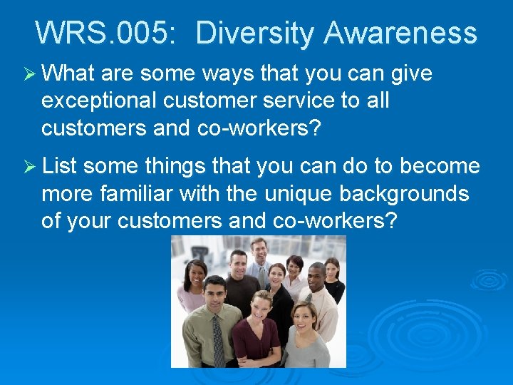 WRS. 005: Diversity Awareness Ø What are some ways that you can give exceptional
