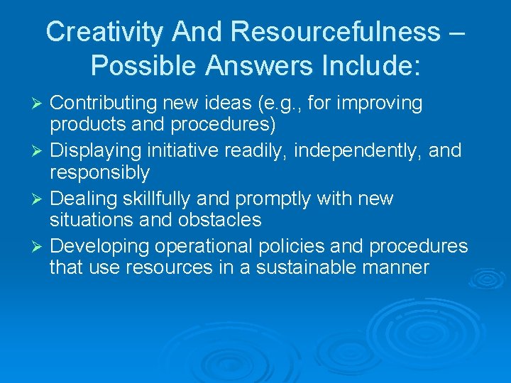 Creativity And Resourcefulness – Possible Answers Include: Contributing new ideas (e. g. , for