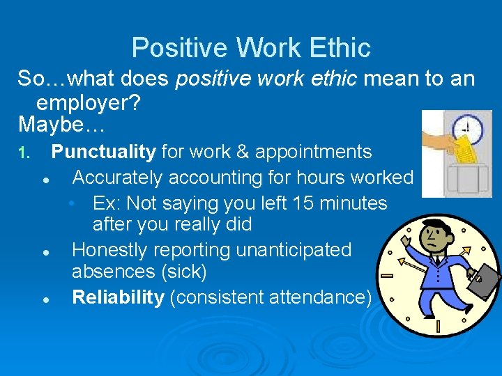 Positive Work Ethic So…what does positive work ethic mean to an employer? Maybe… 1.