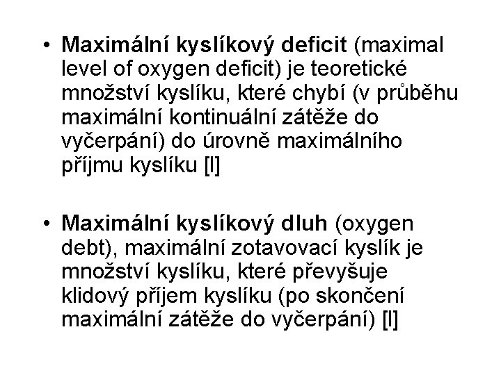  • Maximální kyslíkový deficit (maximal level of oxygen deficit) je teoretické množství kyslíku,