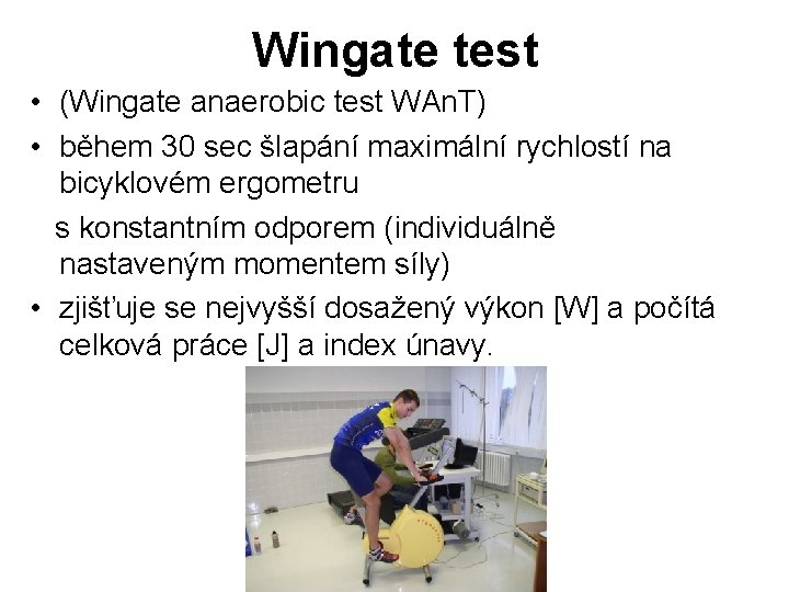 Wingate test • (Wingate anaerobic test WAn. T) • během 30 sec šlapání maximální