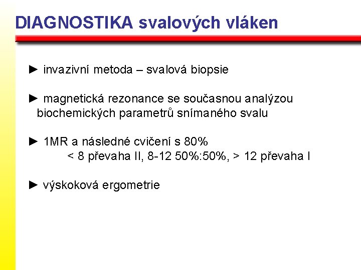 DIAGNOSTIKA svalových vláken ► invazivní metoda – svalová biopsie ► magnetická rezonance se současnou