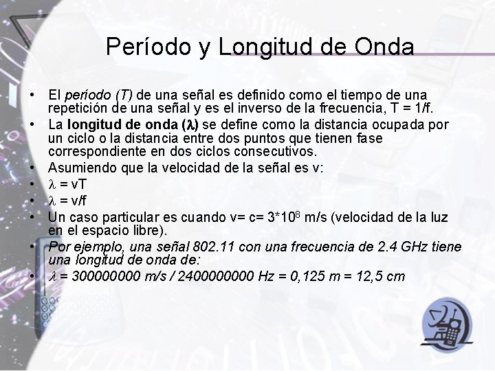 Período y Longitud de Onda • El período (T) de una señal es definido