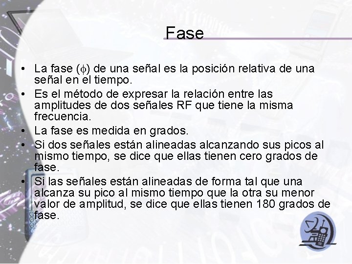 Fase • La fase ( ) de una señal es la posición relativa de