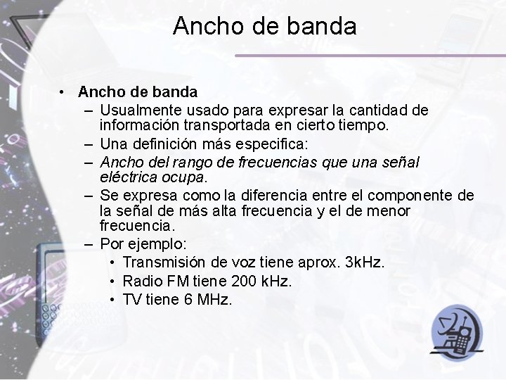 Ancho de banda • Ancho de banda – Usualmente usado para expresar la cantidad