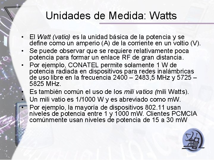 Unidades de Medida: Watts • El Watt (vatio) es la unidad básica de la