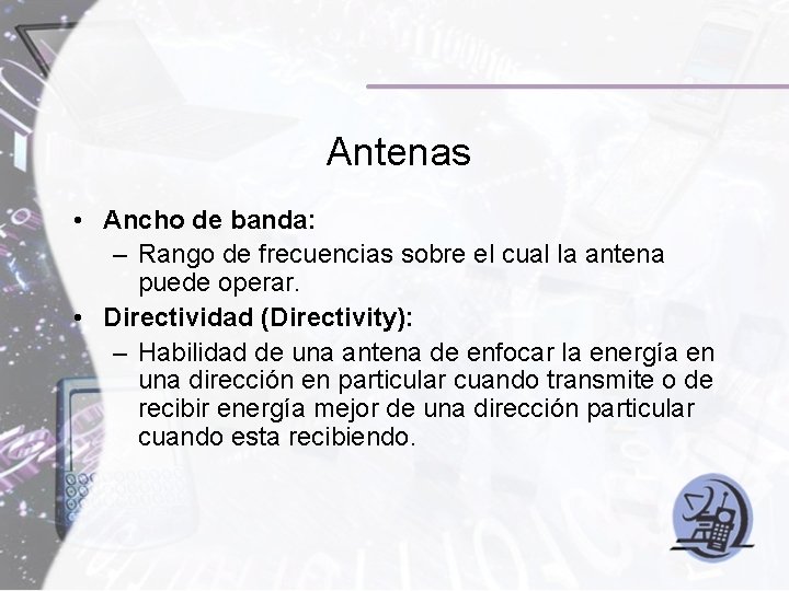 Antenas • Ancho de banda: – Rango de frecuencias sobre el cual la antena