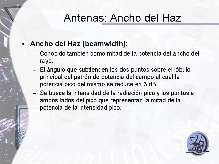 Antenas: Ancho del Haz • Ancho del Haz (beamwidth): – Conocido también como mitad