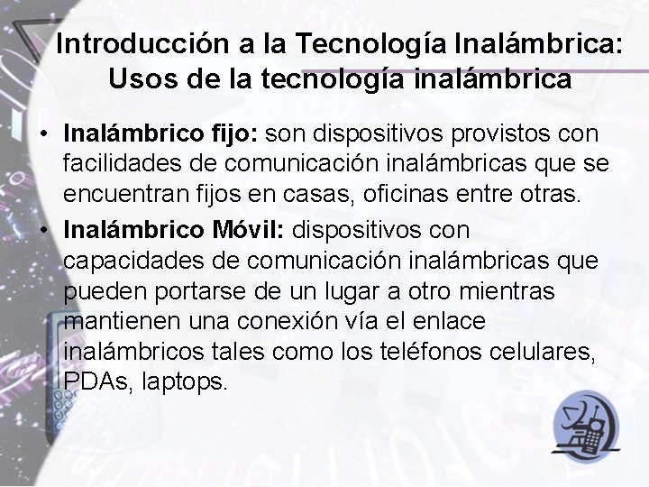 Introducción a la Tecnología Inalámbrica: Usos de la tecnología inalámbrica • Inalámbrico fijo: son