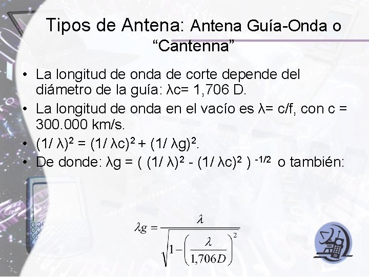 Tipos de Antena: Antena Guía-Onda o “Cantenna” • La longitud de onda de corte