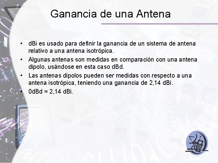 Ganancia de una Antena • d. Bi es usado para definir la ganancia de