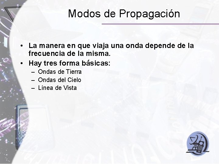 Modos de Propagación • La manera en que viaja una onda depende de la