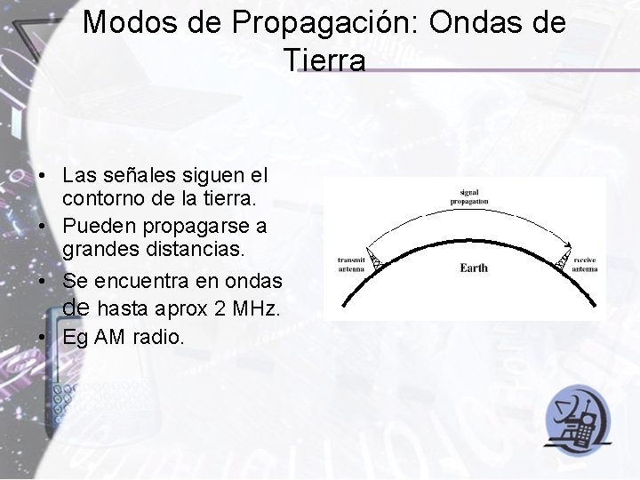Modos de Propagación: Ondas de Tierra • Las señales siguen el contorno de la