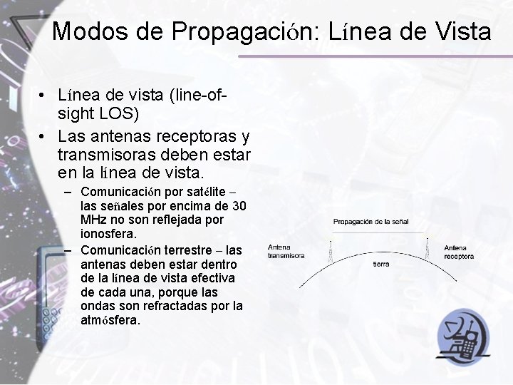 Modos de Propagación: Línea de Vista • Línea de vista (line-ofsight LOS) • Las