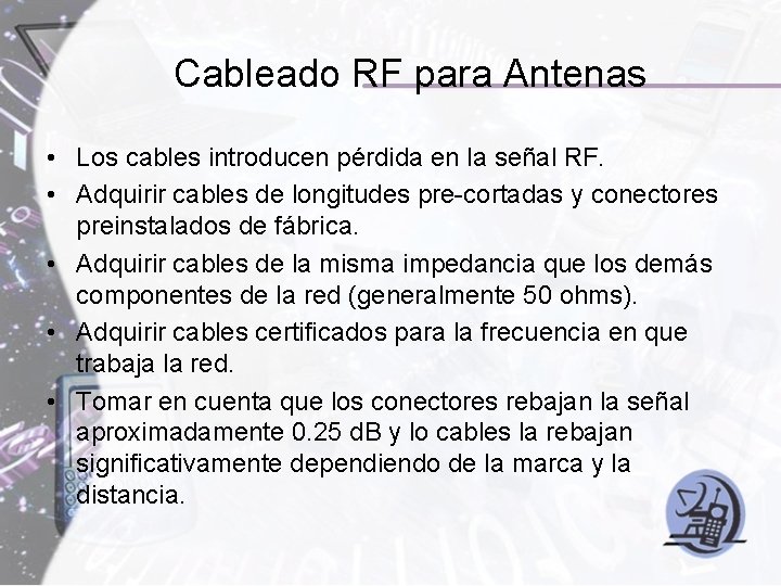 Cableado RF para Antenas • Los cables introducen pérdida en la señal RF. •