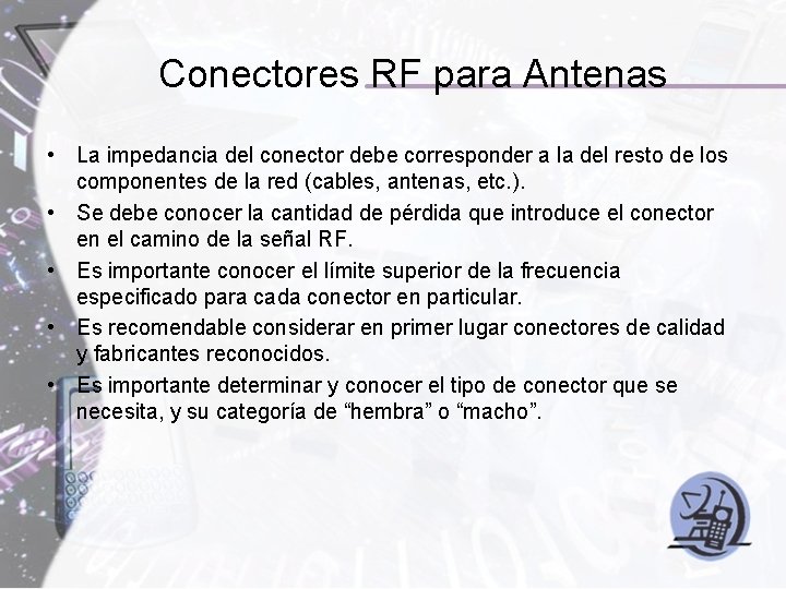 Conectores RF para Antenas • La impedancia del conector debe corresponder a la del
