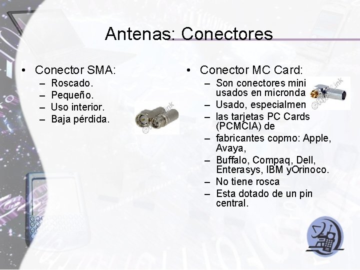 Antenas: Conectores • Conector SMA: – – Roscado. Pequeño. Uso interior. Baja pérdida. •
