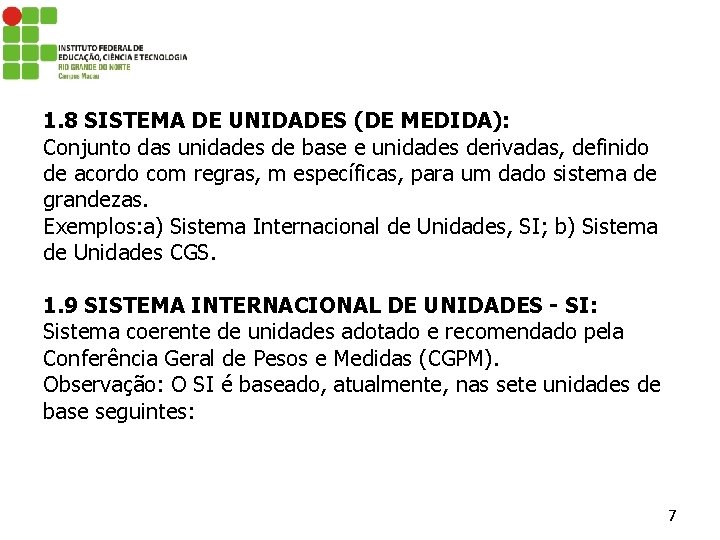 1. 8 SISTEMA DE UNIDADES (DE MEDIDA): Conjunto das unidades de base e unidades