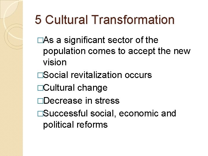 5 Cultural Transformation �As a significant sector of the population comes to accept the