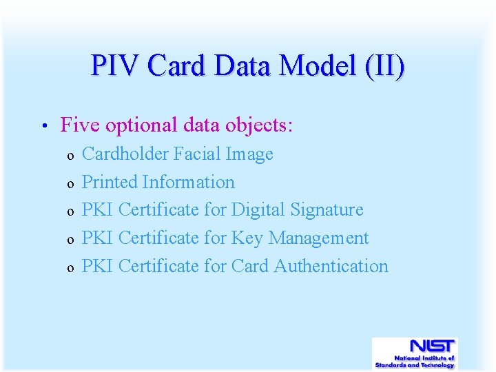 PIV Card Data Model (II) • Five optional data objects: o o o Cardholder