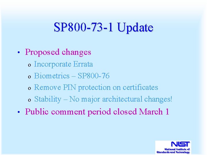 SP 800 -73 -1 Update • Proposed changes o o • Incorporate Errata Biometrics