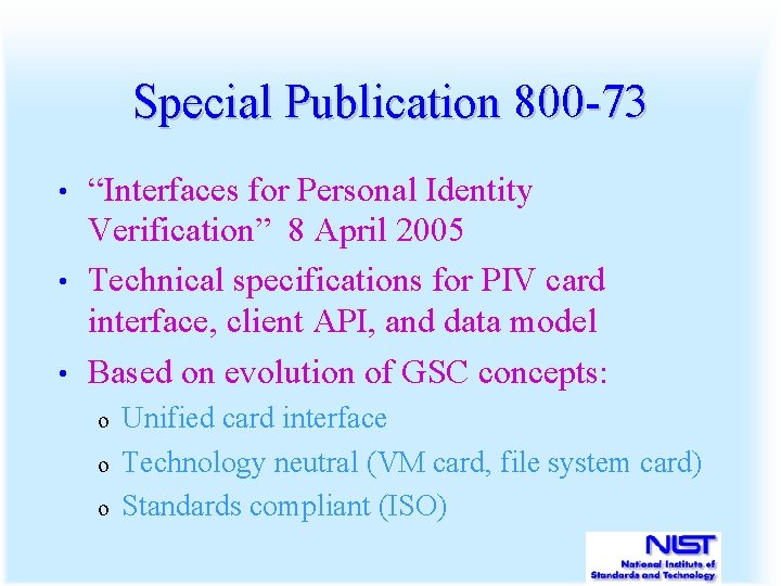 Special Publication 800 -73 “Interfaces for Personal Identity Verification” 8 April 2005 • Technical