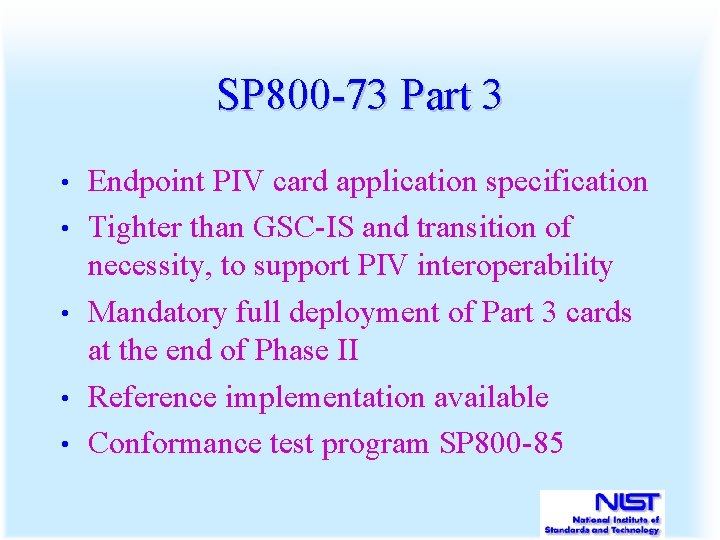 SP 800 -73 Part 3 • • • Endpoint PIV card application specification Tighter