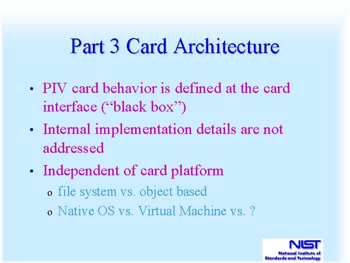 Part 3 Card Architecture PIV card behavior is defined at the card interface (“black