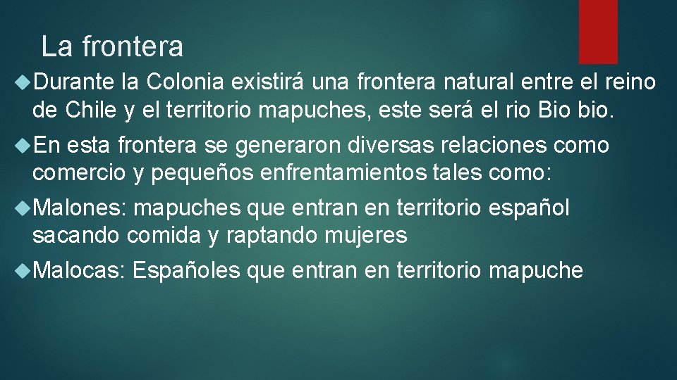 La frontera Durante la Colonia existirá una frontera natural entre el reino de Chile