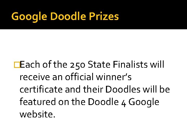 Google Doodle Prizes �Each of the 250 State Finalists will receive an official winner’s