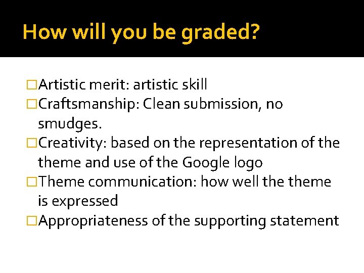 How will you be graded? �Artistic merit: artistic skill �Craftsmanship: Clean submission, no smudges.