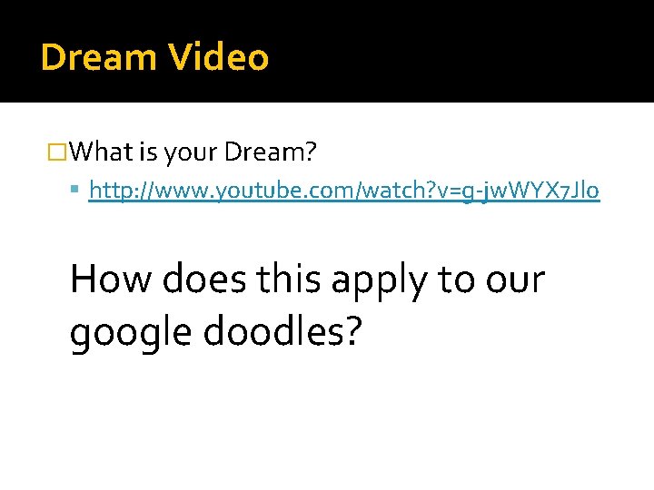Dream Video �What is your Dream? http: //www. youtube. com/watch? v=g-jw. WYX 7 Jlo