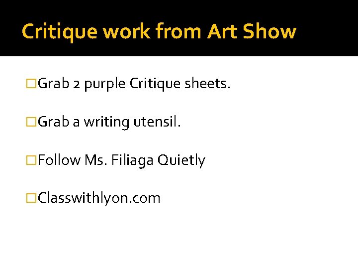 Critique work from Art Show �Grab 2 purple Critique sheets. �Grab a writing utensil.