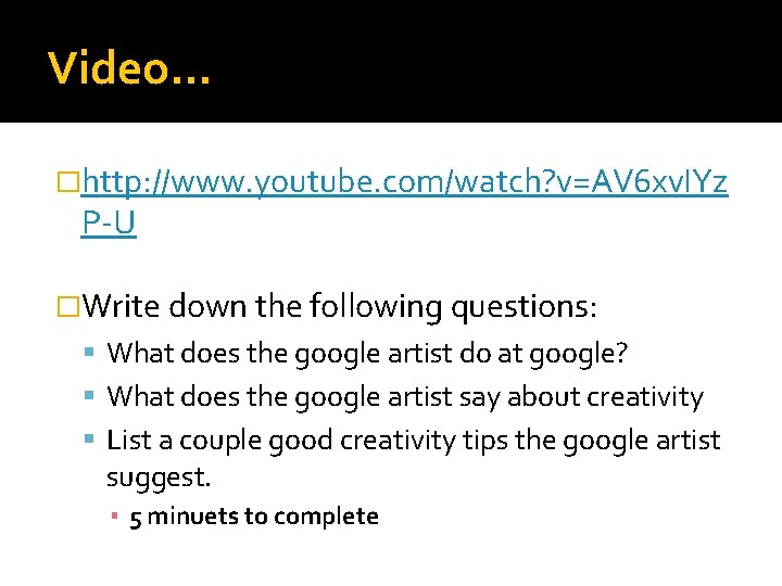 Video… �http: //www. youtube. com/watch? v=AV 6 xv. IYz P-U �Write down the following