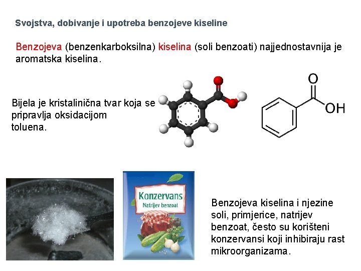 Svojstva, dobivanje i upotreba benzojeve kiseline Benzojeva (benzenkarboksilna) kiselina (soli benzoati) najjednostavnija je aromatska