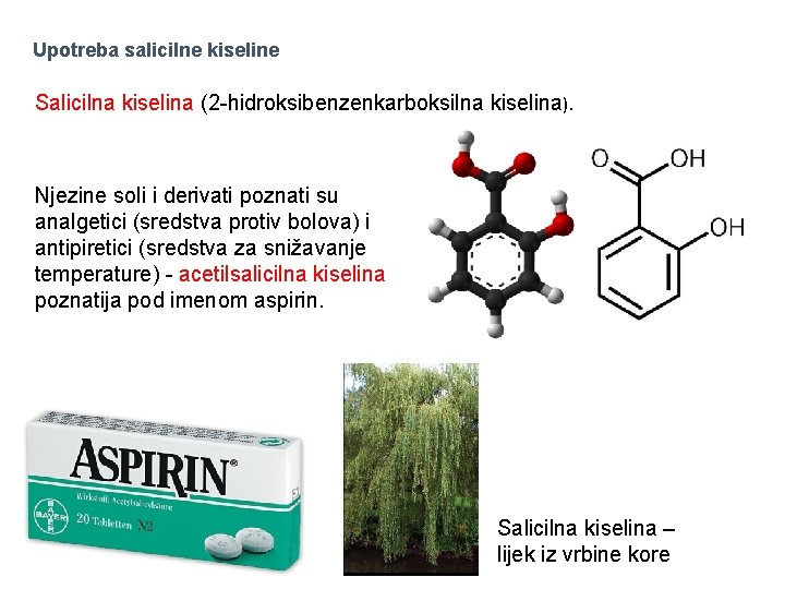 Upotreba salicilne kiseline Salicilna kiselina (2 -hidroksibenzenkarboksilna kiselina). Njezine soli i derivati poznati su