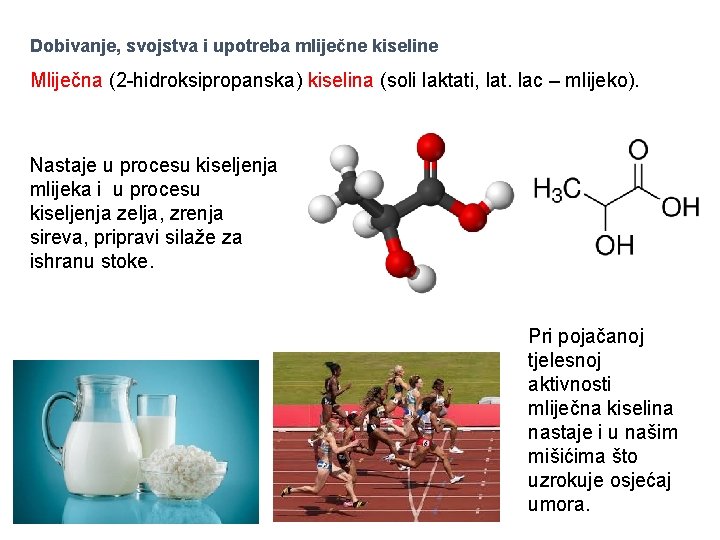 Dobivanje, svojstva i upotreba mliječne kiseline Mliječna (2 -hidroksipropanska) kiselina (soli laktati, lat. lac